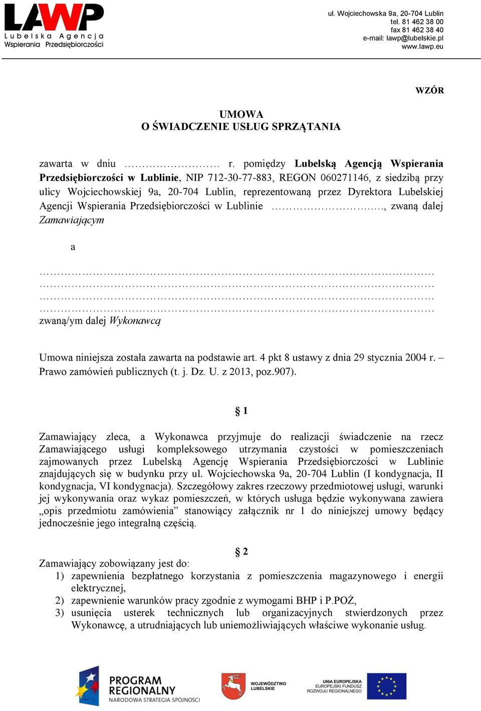 Lubelskiej Agencji Wspierania Przedsiębiorczości w Lublinie.., zwaną dalej Zamawiającym a zwaną/ym dalej Wykonawcą Umowa niniejsza została zawarta na podstawie art.