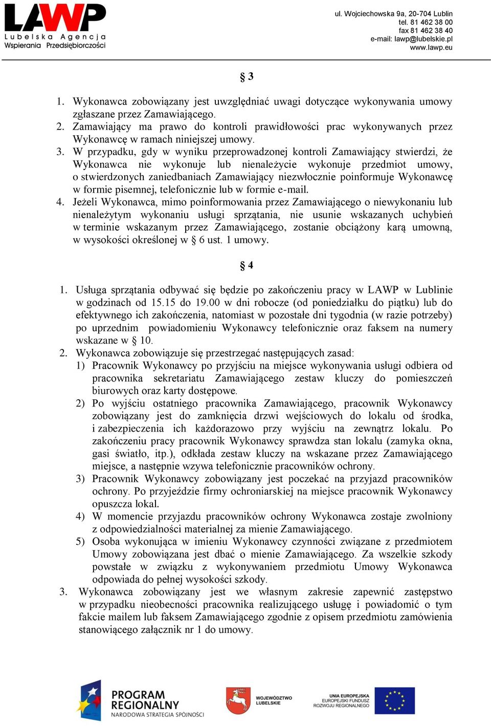 W przypadku, gdy w wyniku przeprowadzonej kontroli Zamawiający stwierdzi, że Wykonawca nie wykonuje lub nienależycie wykonuje przedmiot umowy, o stwierdzonych zaniedbaniach Zamawiający niezwłocznie