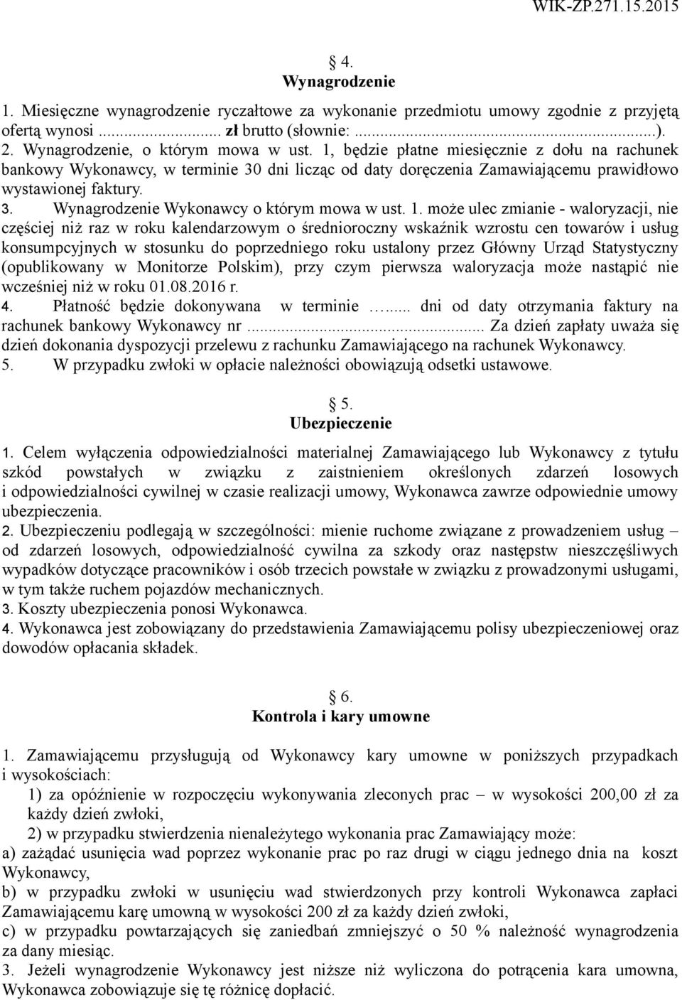 1. może ulec zmianie - waloryzacji, nie częściej niż raz w roku kalendarzowym o średnioroczny wskaźnik wzrostu cen towarów i usług konsumpcyjnych w stosunku do poprzedniego roku ustalony przez Główny