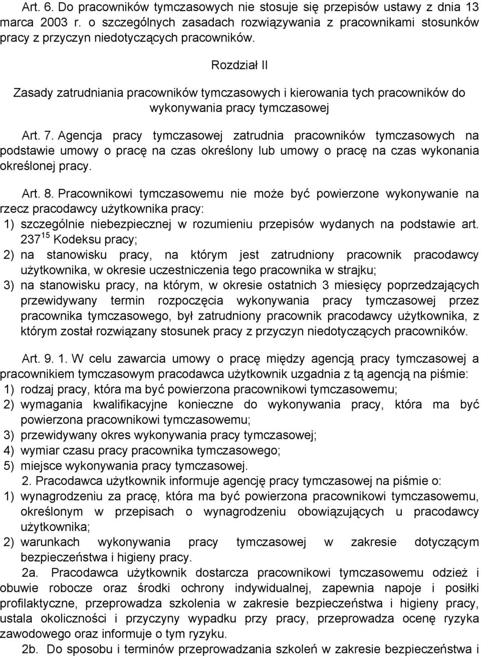 Agencja pracy tymczasowej zatrudnia pracowników tymczasowych na podstawie umowy o pracę na czas określony lub umowy o pracę na czas wykonania określonej pracy. Art. 8.