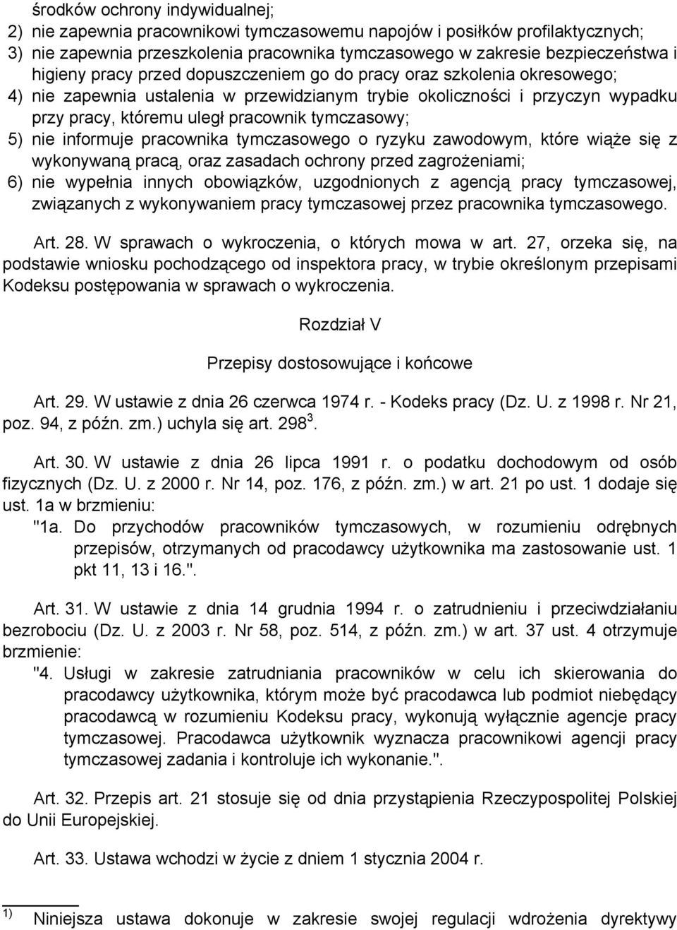 nie informuje pracownika tymczasowego o ryzyku zawodowym, które wiąże się z wykonywaną pracą, oraz zasadach ochrony przed zagrożeniami; 6) nie wypełnia innych obowiązków, uzgodnionych z agencją pracy