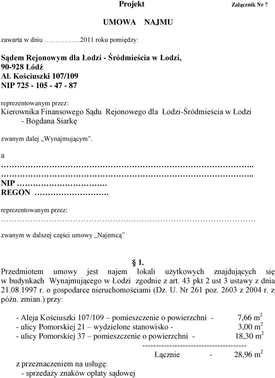 reprezentowanym przez: zwanym w dalszej części umowy Najemcą 1. Przedmiotem umowy jest najem lokali użytkowych znajdujących się w budynkach Wynajmującego w Łodzi zgodnie z art.