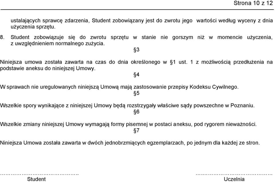 1 z możliwością przedłużenia na podstawie aneksu do niniejszej Umowy. 4 W sprawach nie uregulowanych niniejszą Umową mają zastosowanie przepisy Kodeksu Cywilnego.