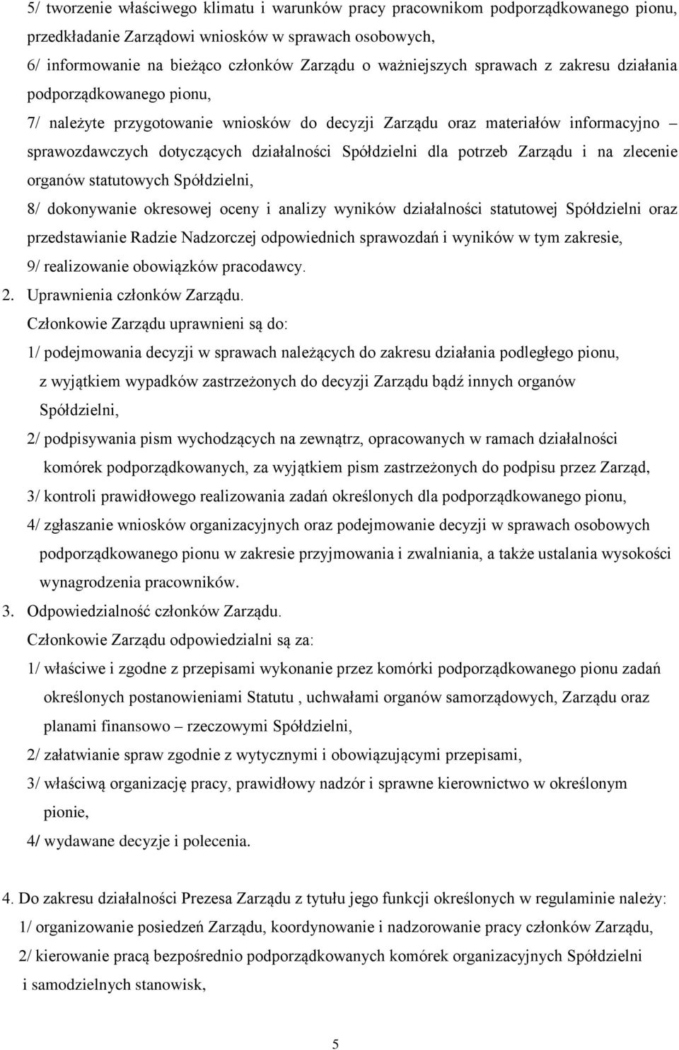 potrzeb Zarządu i na zlecenie organów statutowych Spółdzielni, 8/ dokonywanie okresowej oceny i analizy wyników działalności statutowej Spółdzielni oraz przedstawianie Radzie Nadzorczej odpowiednich