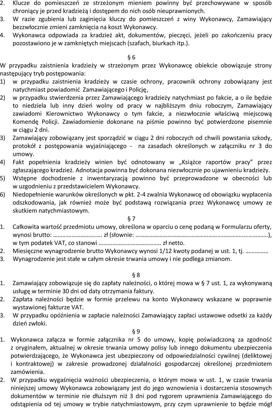 Wykonawca odpowiada za kradzież akt, dokumentów, pieczęci, jeżeli po zakończeniu pracy pozostawiono je w zamkniętych miejscach (szafach, biurkach itp.).