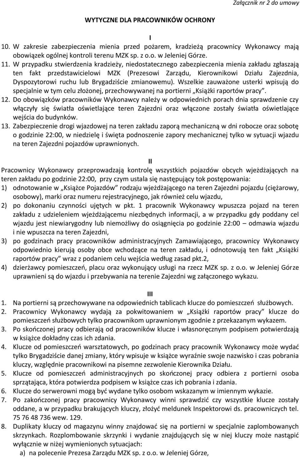 lub Brygadziście zmianowemu). Wszelkie zauważone usterki wpisują do specjalnie w tym celu złożonej, przechowywanej na portierni Książki raportów pracy. 12.
