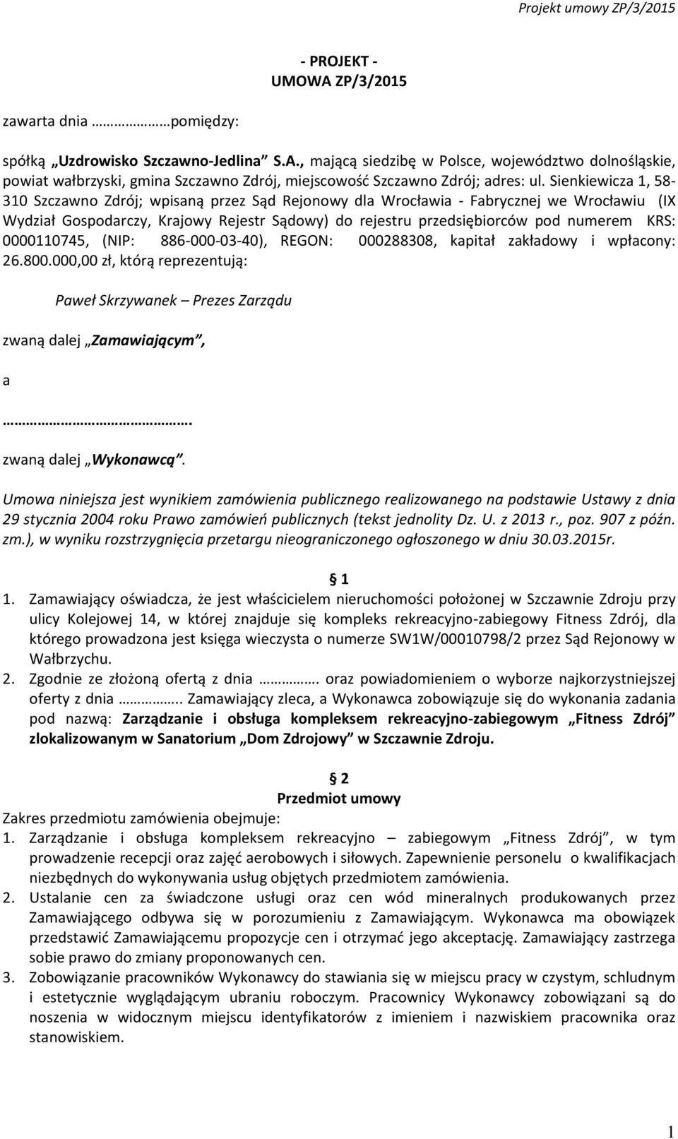 0000110745, (NIP: 886-000-03-40), REGON: 000288308, kapitał zakładowy i wpłacony: 26.800.000,00 zł, którą reprezentują: Paweł Skrzywanek Prezes Zarządu zwaną dalej Zamawiającym, a.