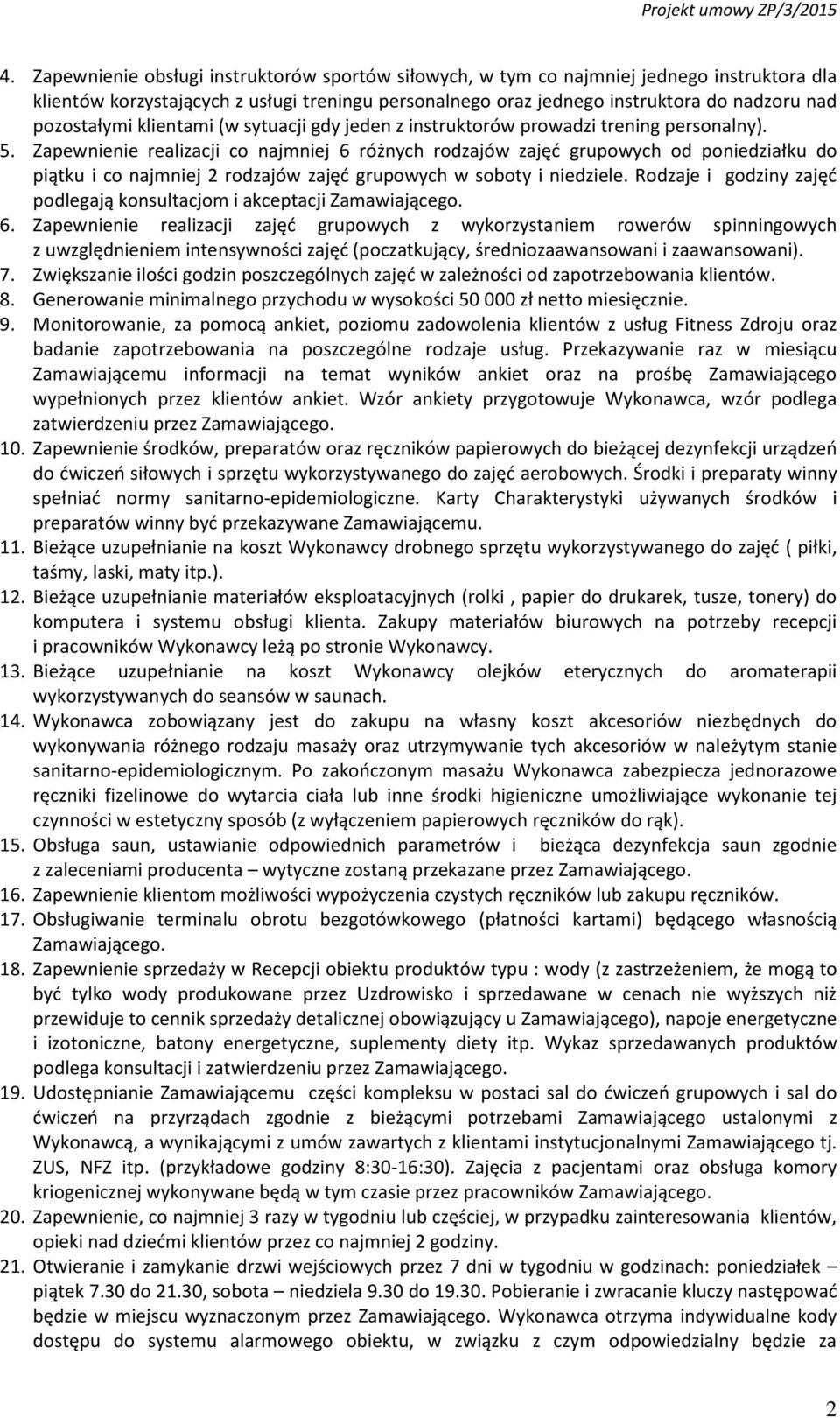 Zapewnienie realizacji co najmniej 6 różnych rodzajów zajęć grupowych od poniedziałku do piątku i co najmniej 2 rodzajów zajęć grupowych w soboty i niedziele.