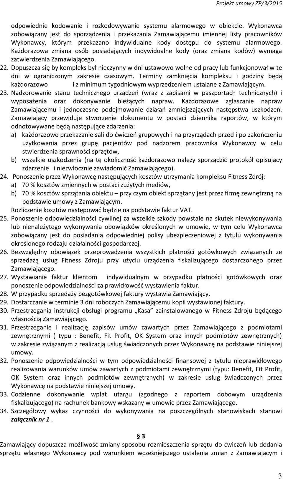 Każdorazowa zmiana osób posiadających indywidualne kody (oraz zmiana kodów) wymaga zatwierdzenia Zamawiającego. 22.