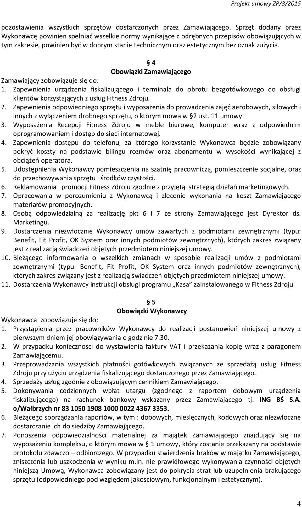 zużycia. 4 Obowiązki Zamawiającego Zamawiający zobowiązuje się do: 1.