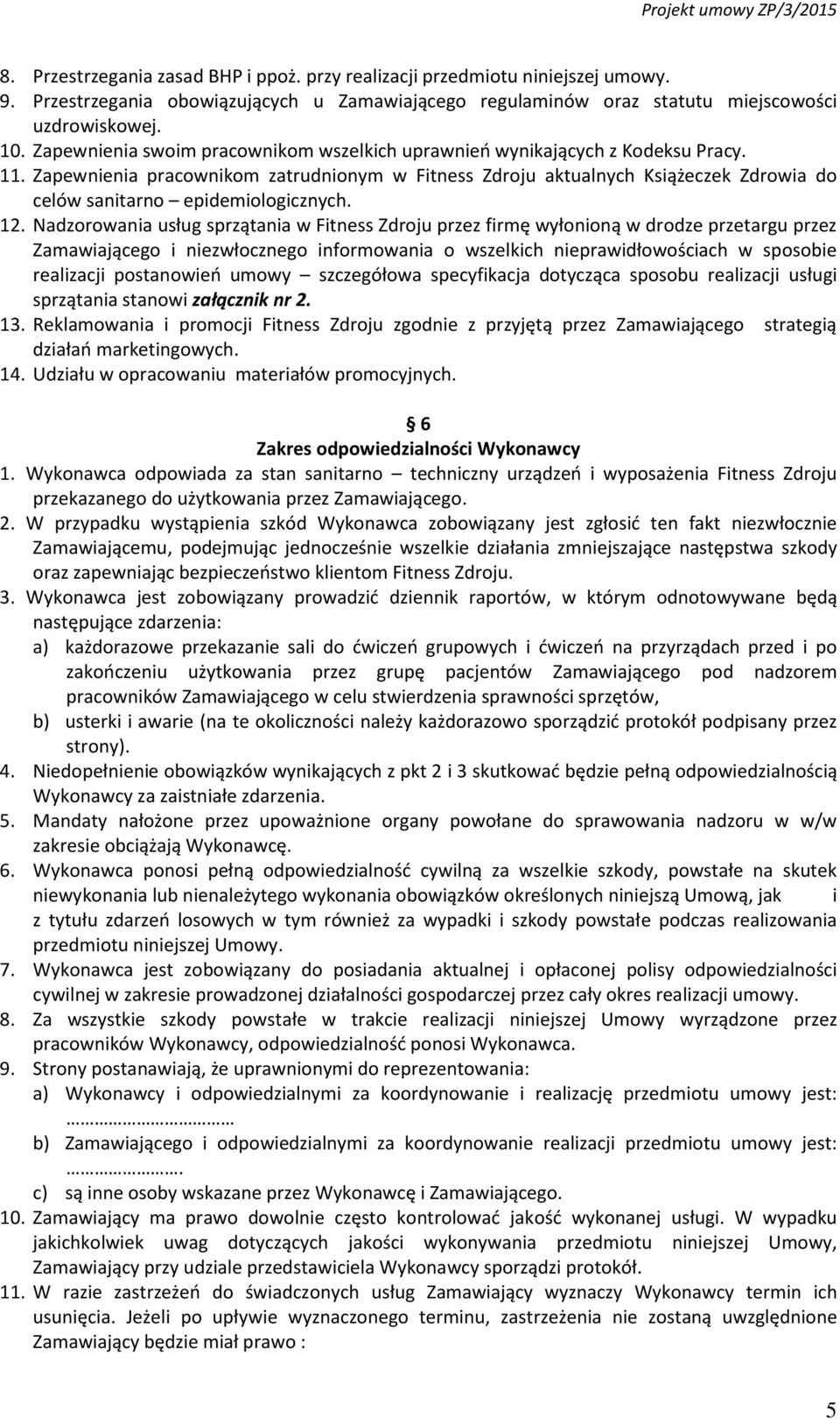 Zapewnienia pracownikom zatrudnionym w Fitness Zdroju aktualnych Książeczek Zdrowia do celów sanitarno epidemiologicznych. 12.