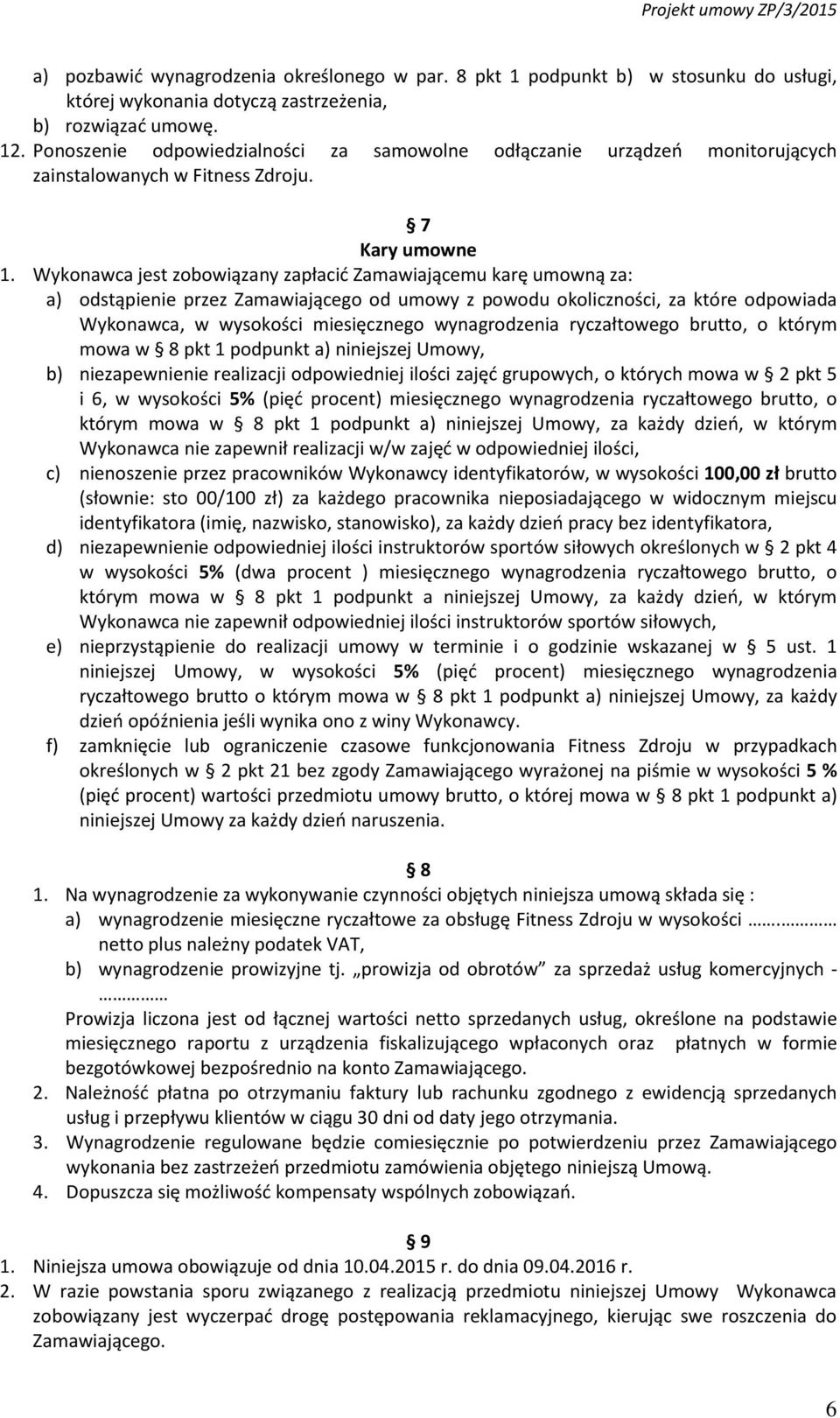 Wykonawca jest zobowiązany zapłacić Zamawiającemu karę umowną za: a) odstąpienie przez Zamawiającego od umowy z powodu okoliczności, za które odpowiada Wykonawca, w wysokości miesięcznego