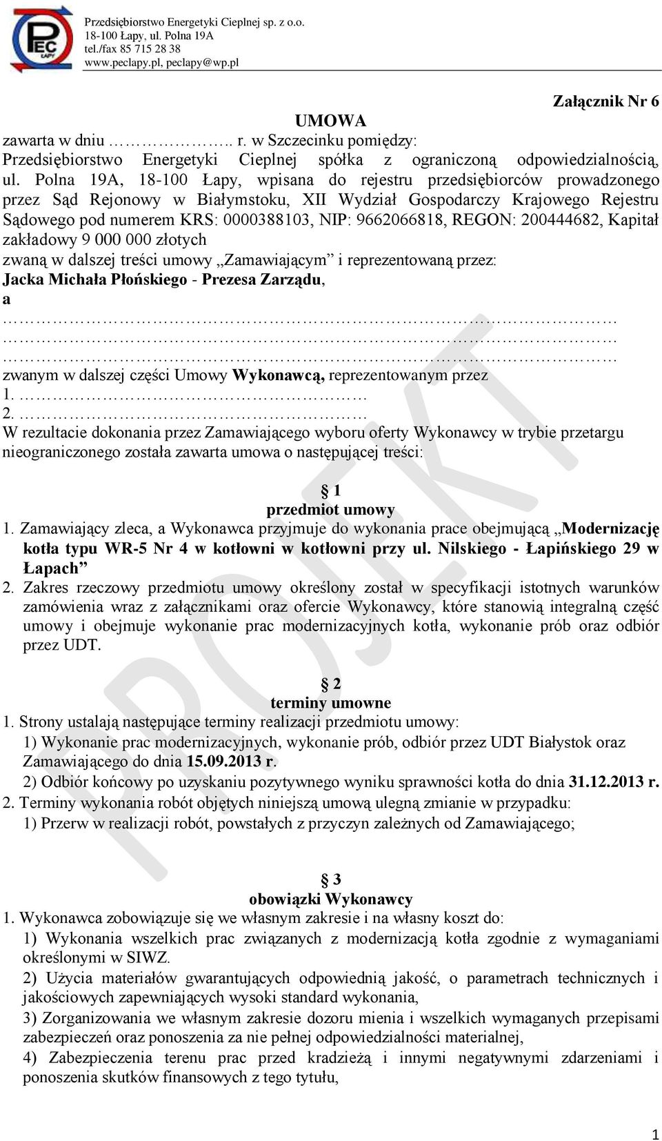 9662066818, REGON: 200444682, Kapitał zakładowy 9 000 000 złotych zwaną w dalszej treści umowy Zamawiającym i reprezentowaną przez: Jacka Michała Płońskiego - Prezesa Zarządu, a zwanym w dalszej