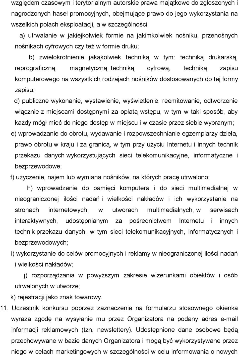 drukarską, reprograficzną, magnetyczną, techniką cyfrową, techniką zapisu komputerowego na wszystkich rodzajach nośników dostosowanych do tej formy zapisu; d) publiczne wykonanie, wystawienie,