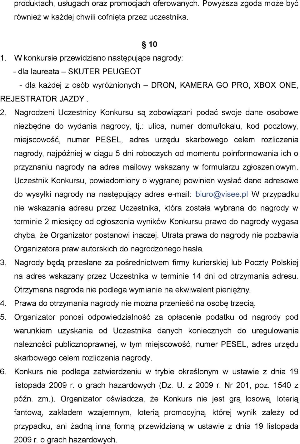 Nagrodzeni Uczestnicy Konkursu są zobowiązani podać swoje dane osobowe niezbędne do wydania nagrody, tj.