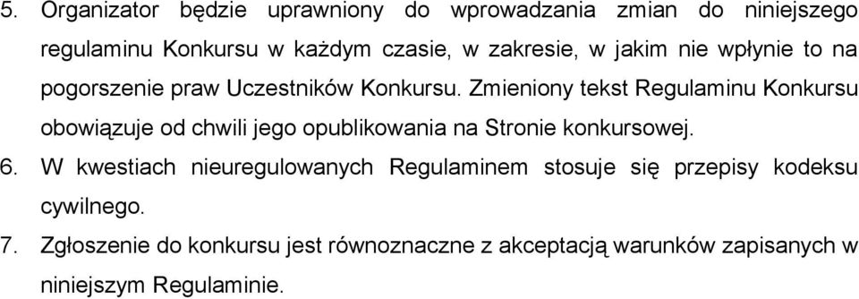 Zmieniony tekst Regulaminu Konkursu obowiązuje od chwili jego opublikowania na Stronie konkursowej. 6.