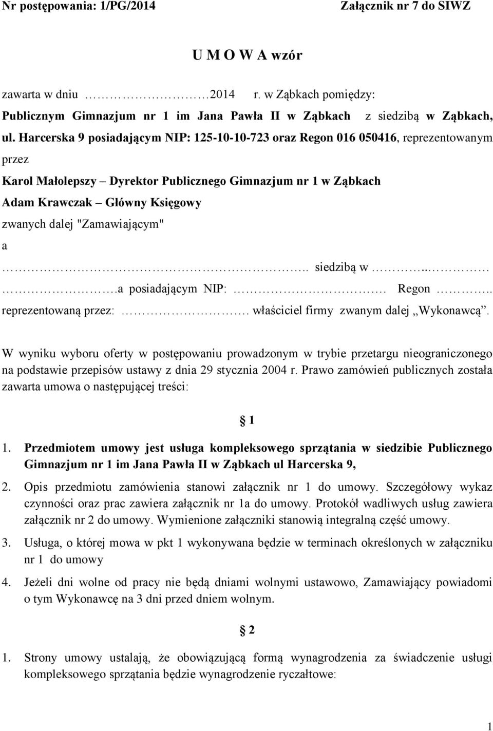 "Zamawiającym" a.. siedzibą w...a posiadającym NIP:. Regon.. reprezentowaną przez:. właściciel firmy zwanym dalej Wykonawcą.