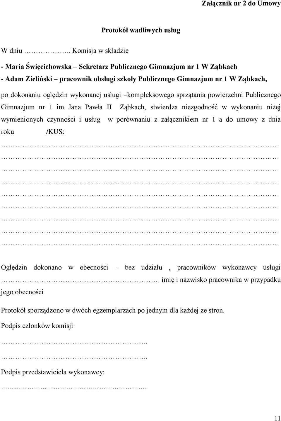 oględzin wykonanej usługi kompleksowego sprzątania powierzchni Publicznego Gimnazjum nr 1 im Jana Pawła II Ząbkach, stwierdza niezgodność w wykonaniu niżej wymienionych czynności i usług w