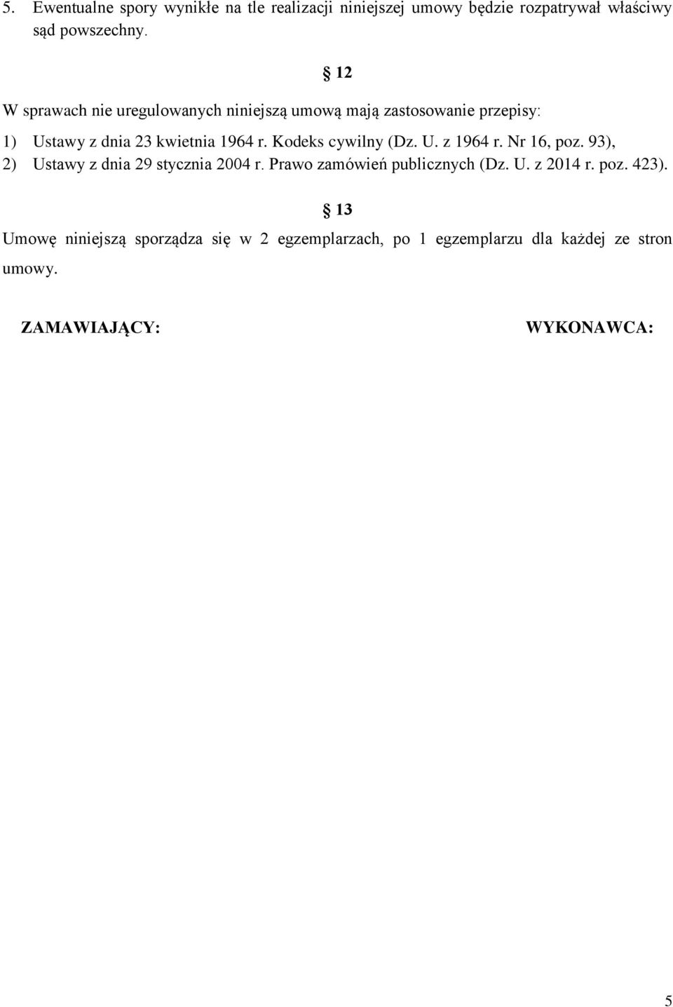 Kodeks cywilny (Dz. U. z 1964 r. Nr 16, poz. 93), 2) Ustawy z dnia 29 stycznia 2004 r. Prawo zamówień publicznych (Dz. U. z 2014 r.