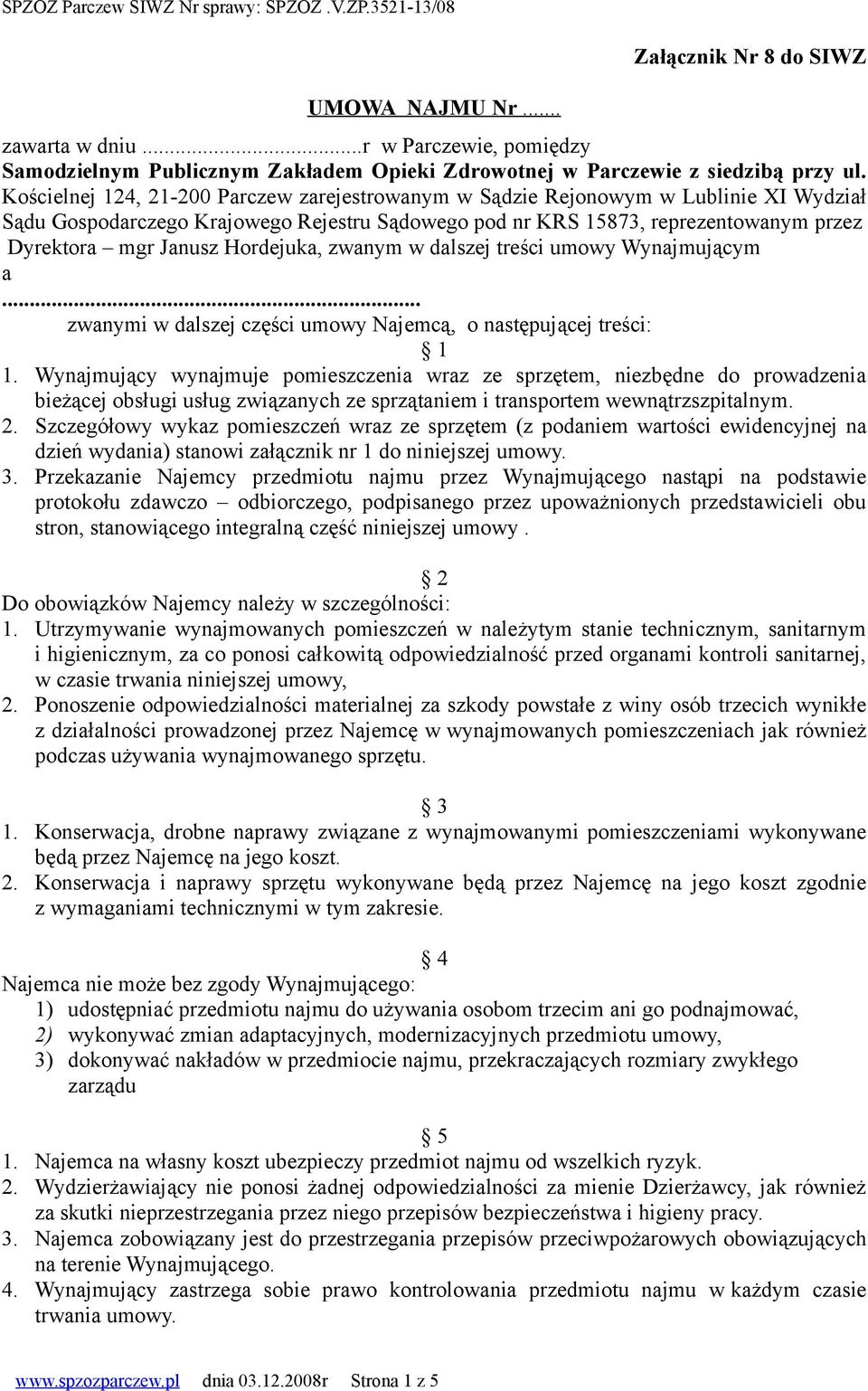 Hordejuka, zwanym w dalszej treści umowy Wynajmującym a... zwanymi w dalszej części umowy Najemcą, o następującej treści: 1 1.