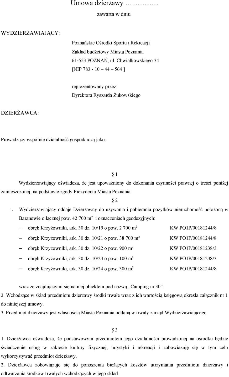 upoważniony do dokonania czynności prawnej o treści poniżej zamieszczonej, na podstawie zgody Prezydenta Miasta Poznania. 2 1.