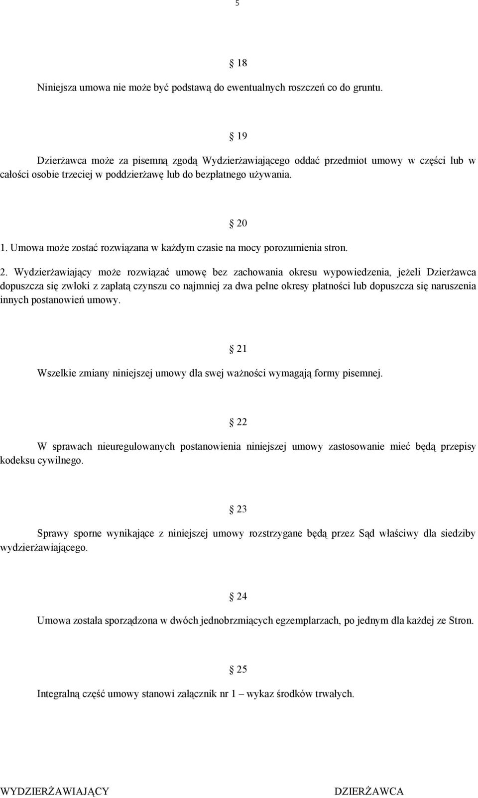 Umowa może zostać rozwiązana w każdym czasie na mocy porozumienia stron. 2.