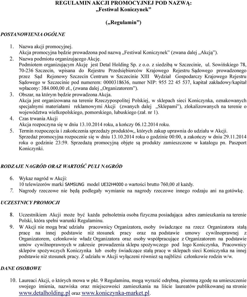 Sowińskiego 78, 70-236 Szczecin, wpisana do Rejestru Przedsiębiorców Krajowego Rejestru Sądowego prowadzonego przez Sąd Rejonowy Szczecin Centrum w Szczecinie XIII Wydział Gospodarczy Krajowego