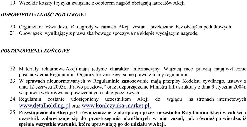 POSTANOWIENIA KOŃCOWE 22. Materiały reklamowe Akcji mają jedynie charakter informacyjny. Wiążącą moc prawną mają wyłącznie postanowienia Regulaminu.