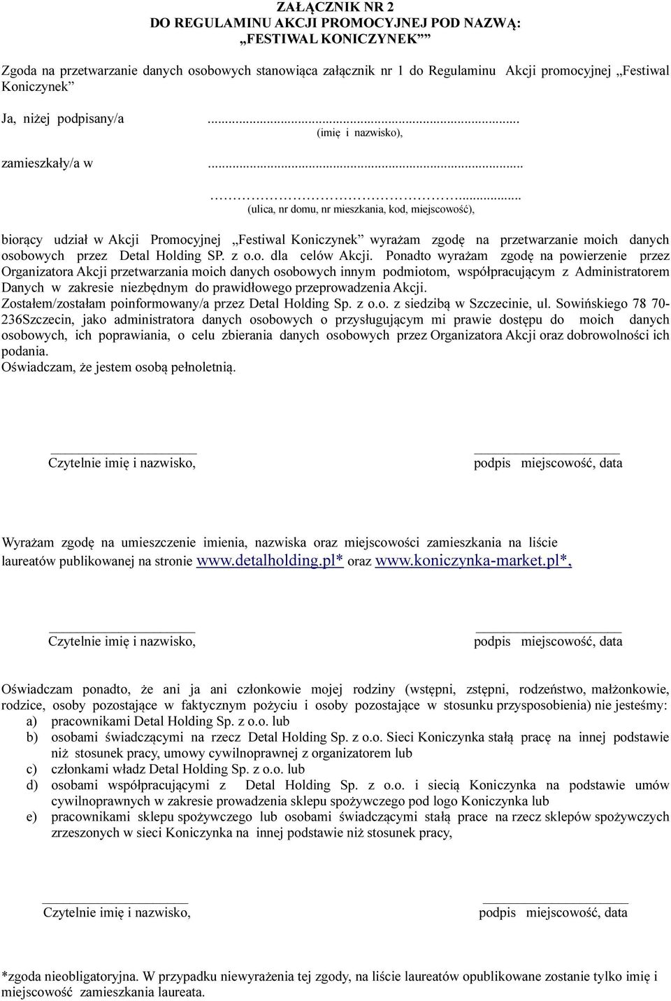 ..... (ulica, nr domu, nr mieszkania, kod, miejscowość), biorący udział w Akcji Promocyjnej Festiwal Koniczynek wyrażam zgodę na przetwarzanie moich danych osobowych przez Detal Holding SP. z o.o. dla celów Akcji.