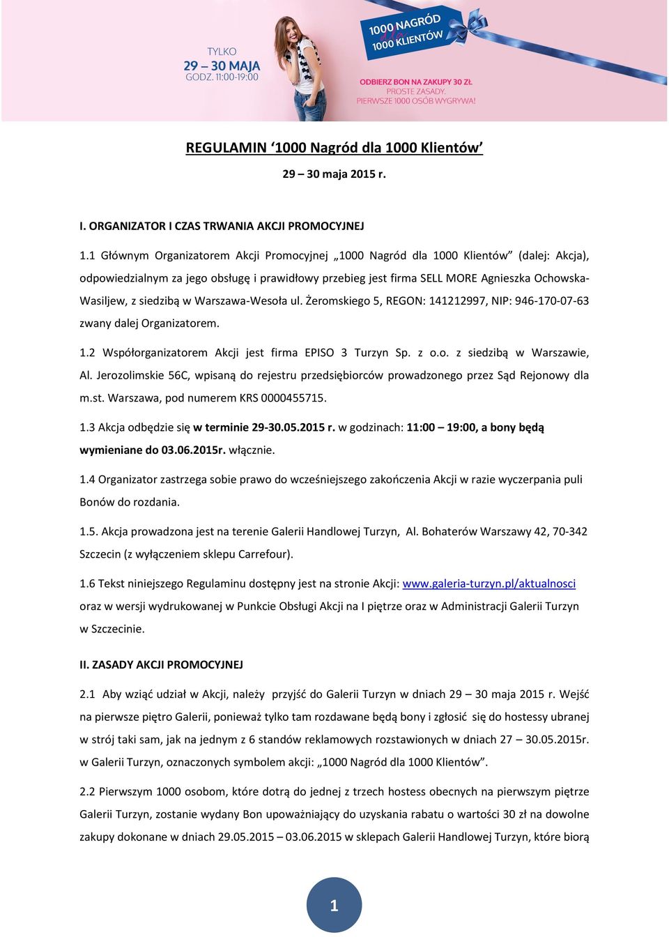 siedzibą w Warszawa-Wesoła ul. Żeromskiego 5, REGON: 141212997, NIP: 946-170-07-63 zwany dalej Organizatorem. 1.2 Współorganizatorem Akcji jest firma EPISO 3 Turzyn Sp. z o.o. z siedzibą w Warszawie, Al.