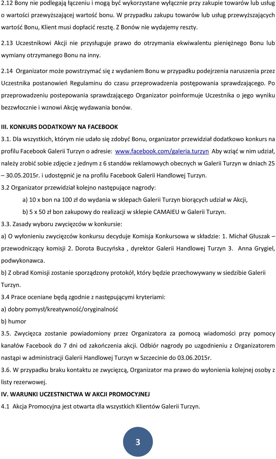 13 Uczestnikowi Akcji nie przysługuje prawo do otrzymania ekwiwalentu pieniężnego Bonu lub wymiany otrzymanego Bonu na inny. 2.