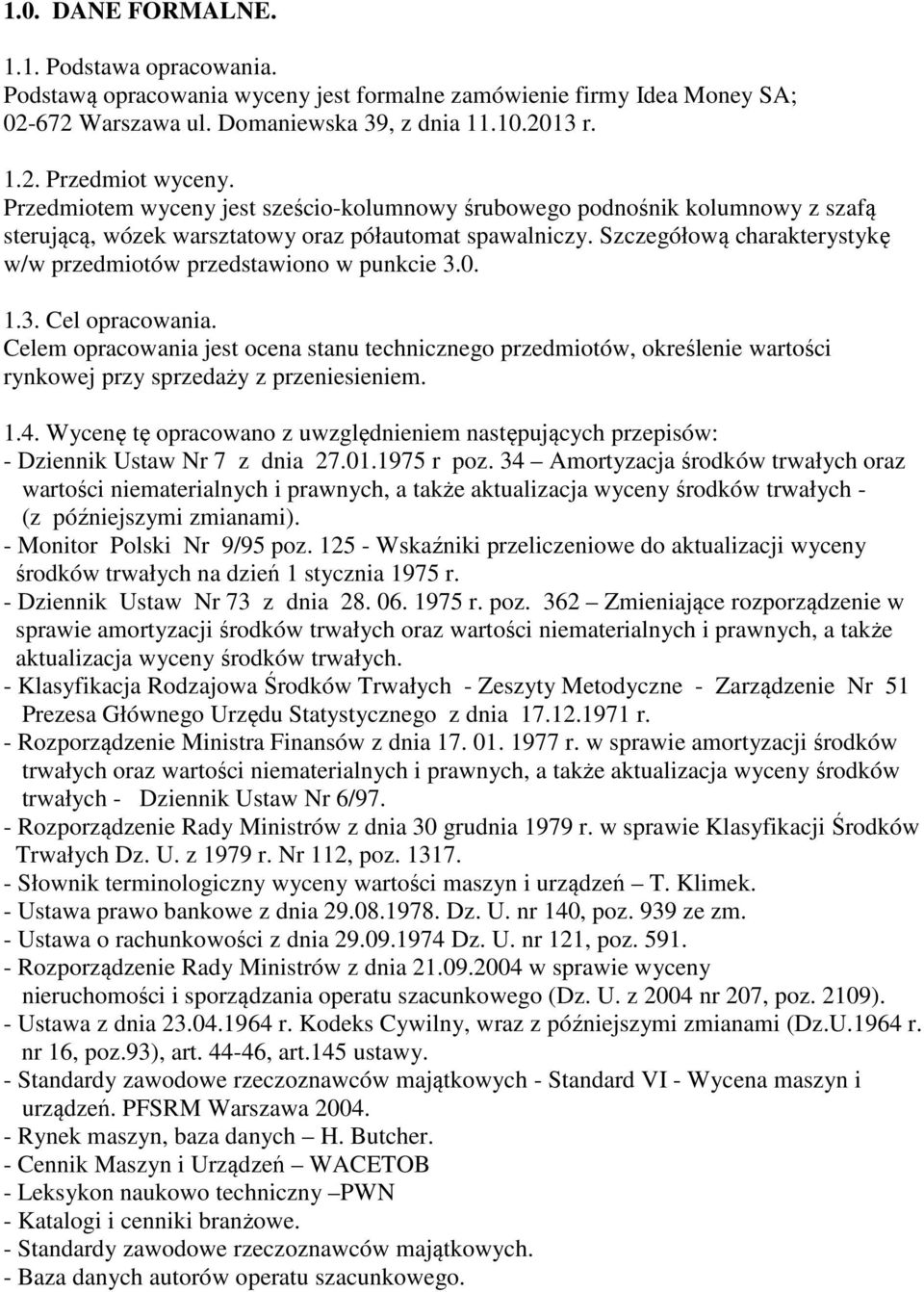 Szczegółową charakterystykę w/w przedmiotów przedstawiono w punkcie 3.0. 1.3. Cel opracowania.