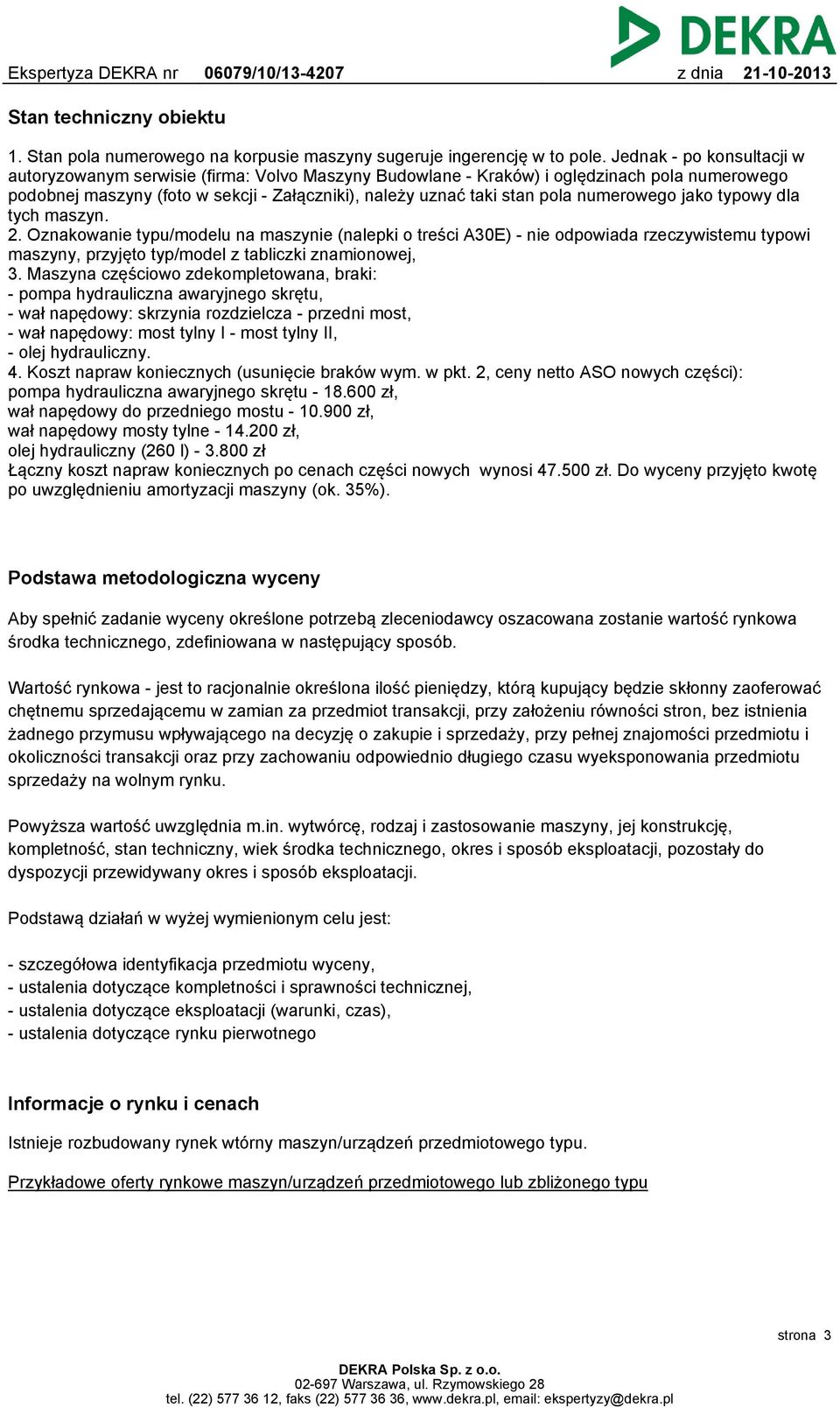 numerowego jako typowy dla tych maszyn. 2. Oznakowanie typu/modelu na maszynie (nalepki o treści A30E) - nie odpowiada rzeczywistemu typowi maszyny, przyjęto typ/model z tabliczki znamionowej, 3.