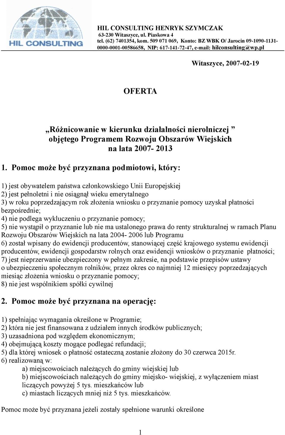 pl Witaszyce, 2007-02-19 OFERTA Różnicowanie w kierunku działalności nierolniczej objętego Programem Rozwoju Obszarów Wiejskich na lata 2007-2013 1.