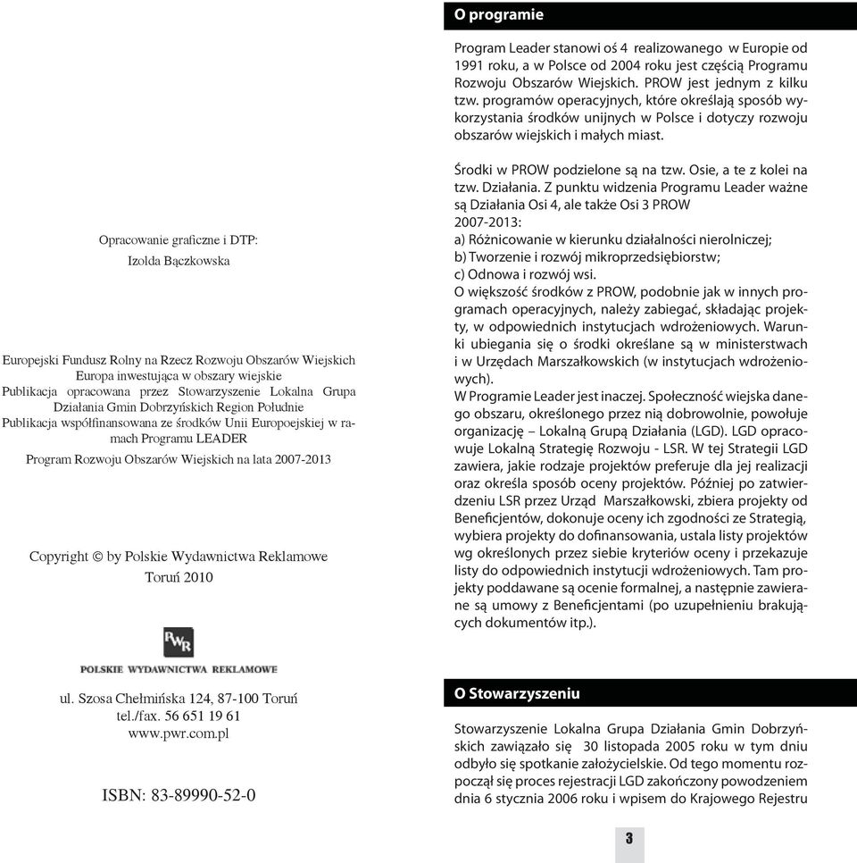 Opracowanie graficzne i DTP: Izolda Bączkowska Europejski Fundusz Rolny na Rzecz Rozwoju Obszarów Wiejskich Europa inwestująca w obszary wiejskie Publikacja opracowana przez Stowarzyszenie Lokalna