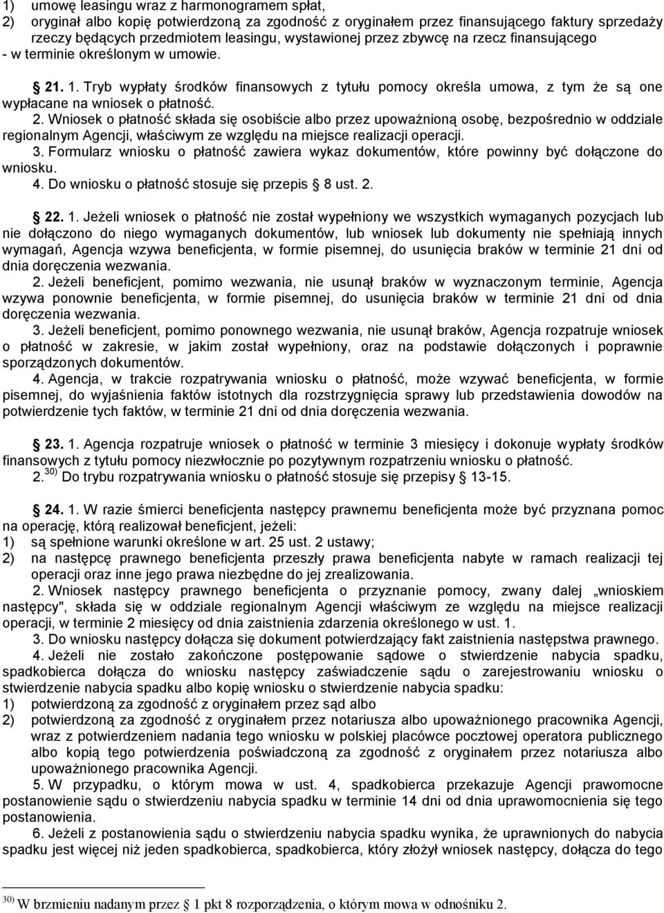 . 1. Tryb wypłaty środków finansowych z tytułu pomocy określa umowa, z tym że są one wypłacane na wniosek o płatność. 2.