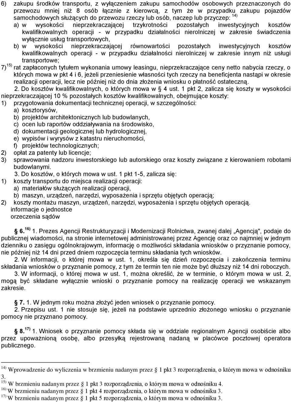 w zakresie świadczenia wyłącznie usług transportowych, b) w wysokości nieprzekraczającej równowartości pozostałych inwestycyjnych kosztów kwalifikowalnych operacji - w przypadku działalności