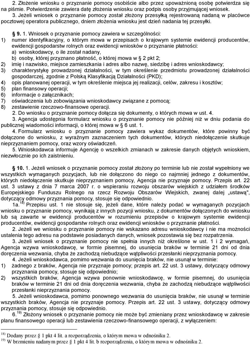 Wniosek o przyznanie pomocy zawiera w szczególności: 1) numer identyfikacyjny, o którym mowa w przepisach o krajowym systemie ewidencji producentów, ewidencji gospodarstw rolnych oraz ewidencji