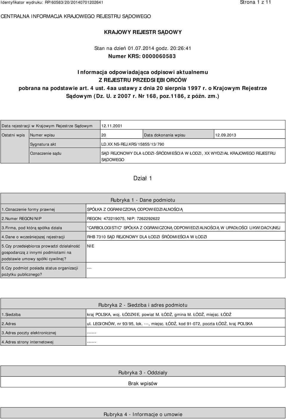 o Krajowym Rejestrze Sądowym (Dz. U. z 2007 r. Nr 168, poz.1186, z późn. zm.) Data rejestracji w Krajowym Rejestrze Sądowym 12.11.2001 Ostatni wpis Numer wpisu 20 Data dokonania wpisu 12.09.
