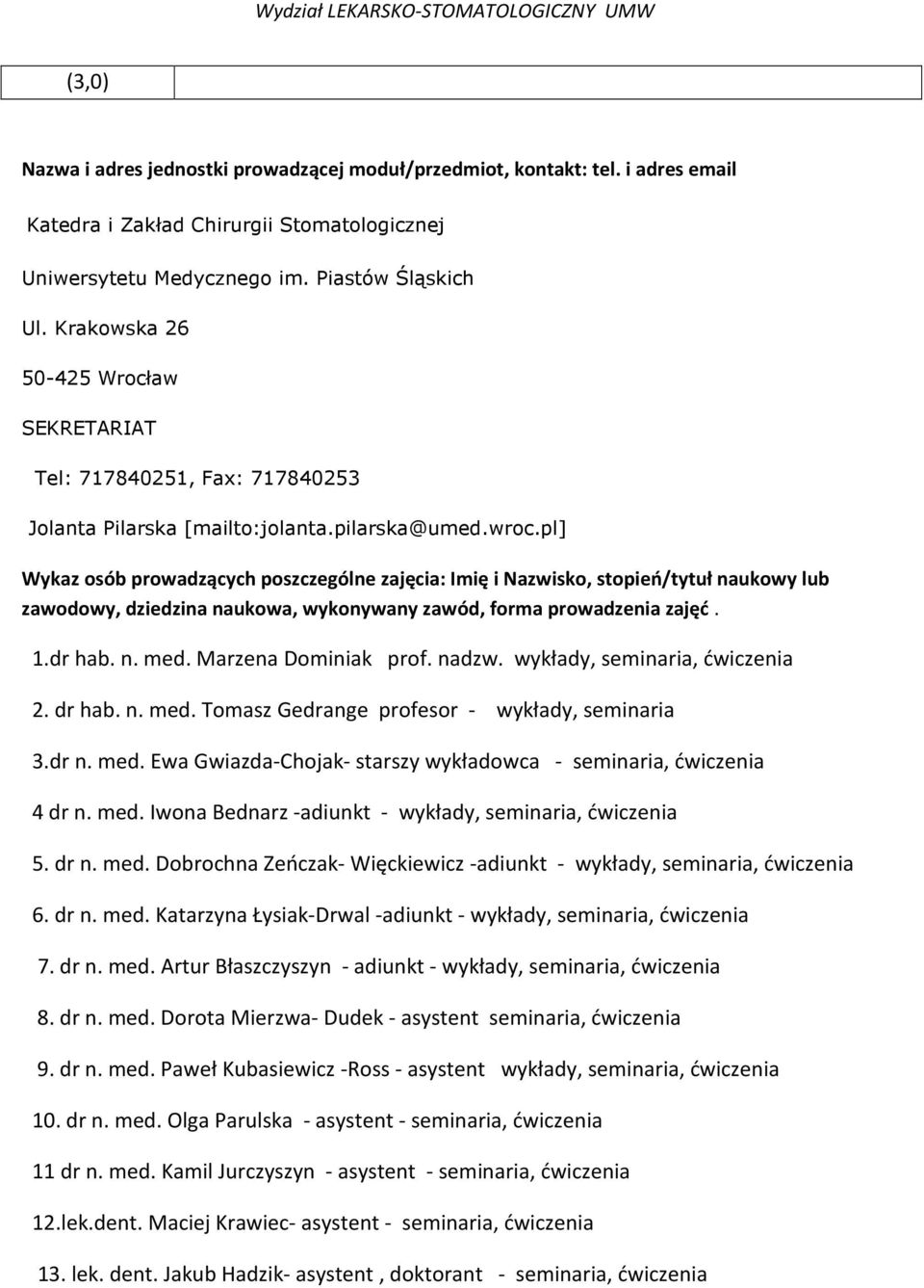 pl] Wykaz osób prowadzących poszczególne zajęcia: Imię i Nazwisko, stopień/tytuł naukowy lub zawodowy, dziedzina naukowa, wykonywany zawód, forma prowadzenia zajęć. 1.dr hab. n. med.