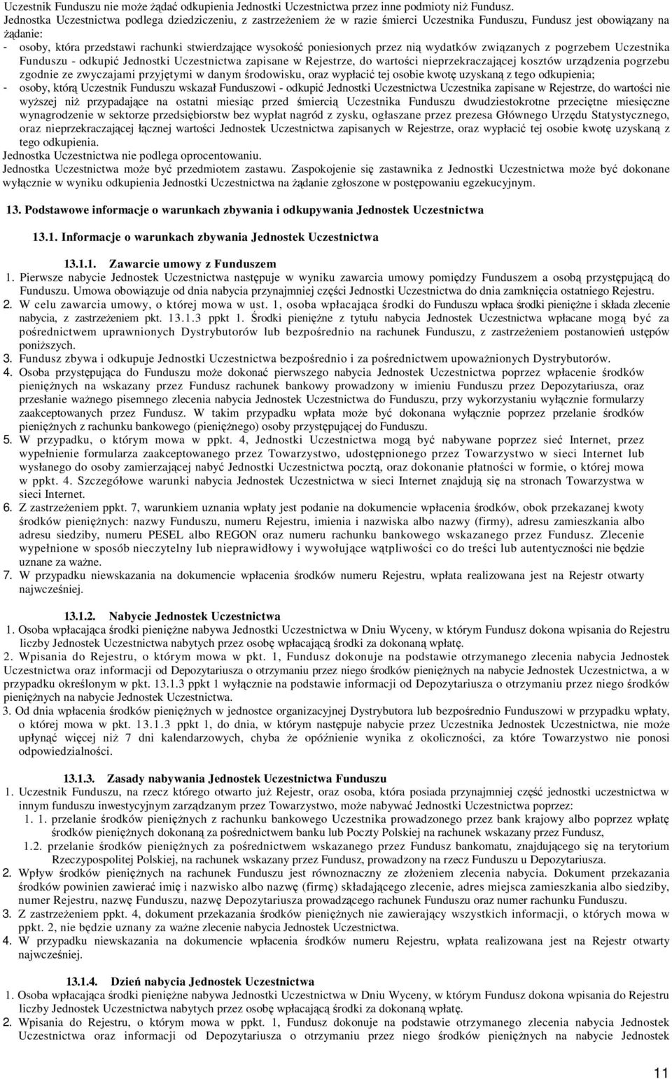 poniesionych przez nią wydatków związanych z pogrzebem Uczestnika Funduszu - odkupić Jednostki Uczestnictwa zapisane w Rejestrze, do wartości nieprzekraczającej kosztów urządzenia pogrzebu zgodnie ze