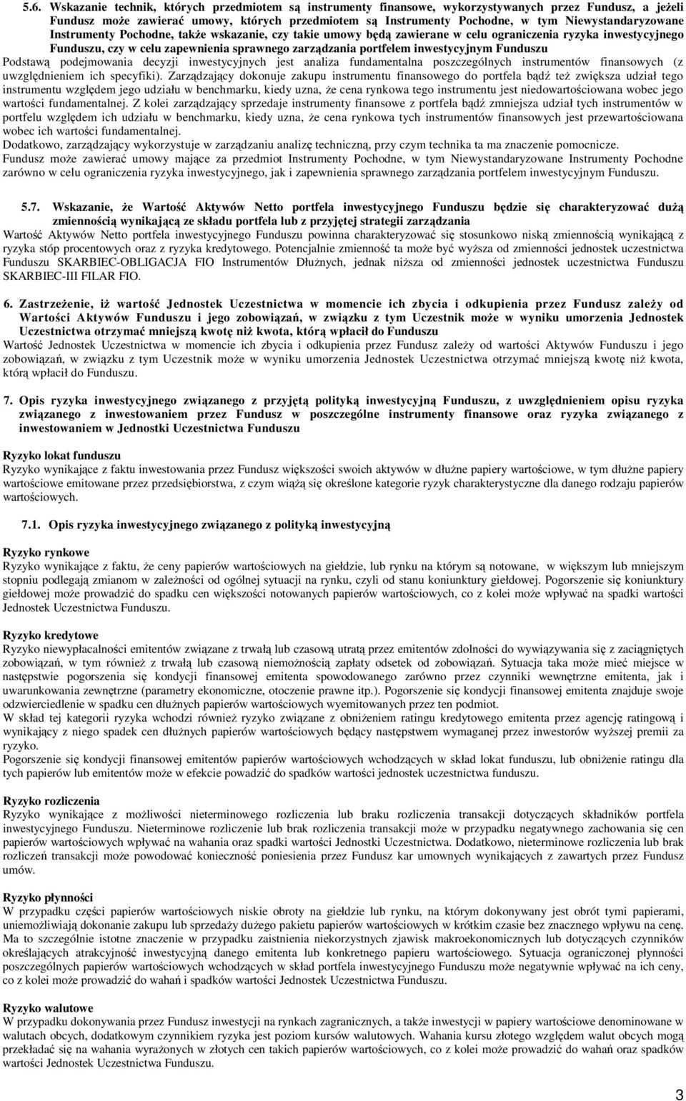 inwestycyjnym Funduszu Podstawą podejmowania decyzji inwestycyjnych jest analiza fundamentalna poszczególnych instrumentów finansowych (z uwzględnieniem ich specyfiki).