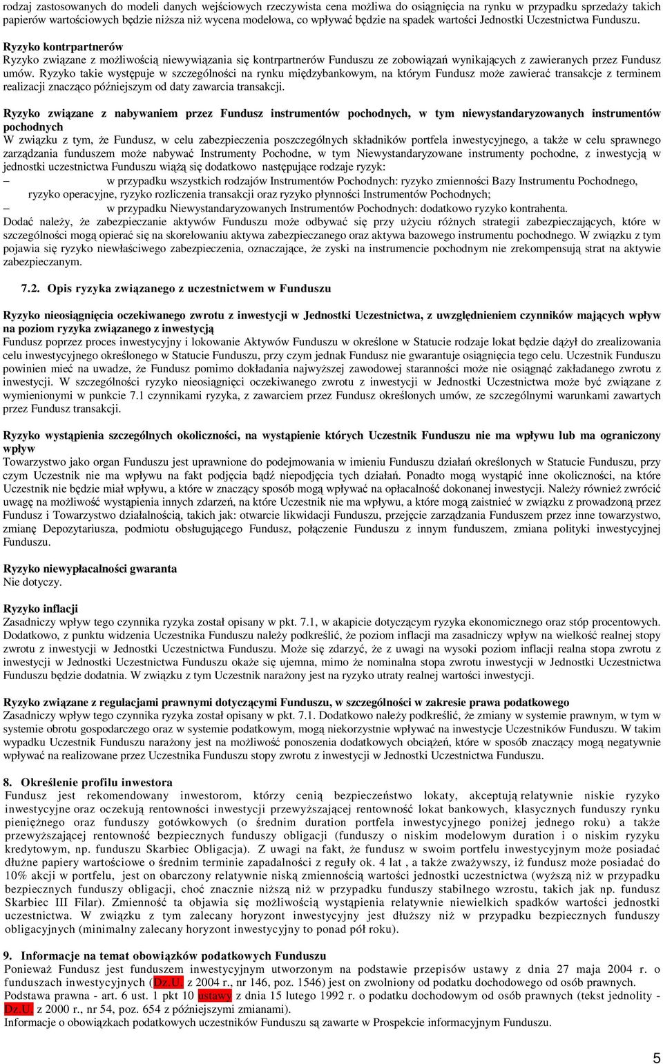 Ryzyko kontrpartnerów Ryzyko związane z moŝliwością niewywiązania się kontrpartnerów Funduszu ze zobowiązań wynikających z zawieranych przez Fundusz umów.