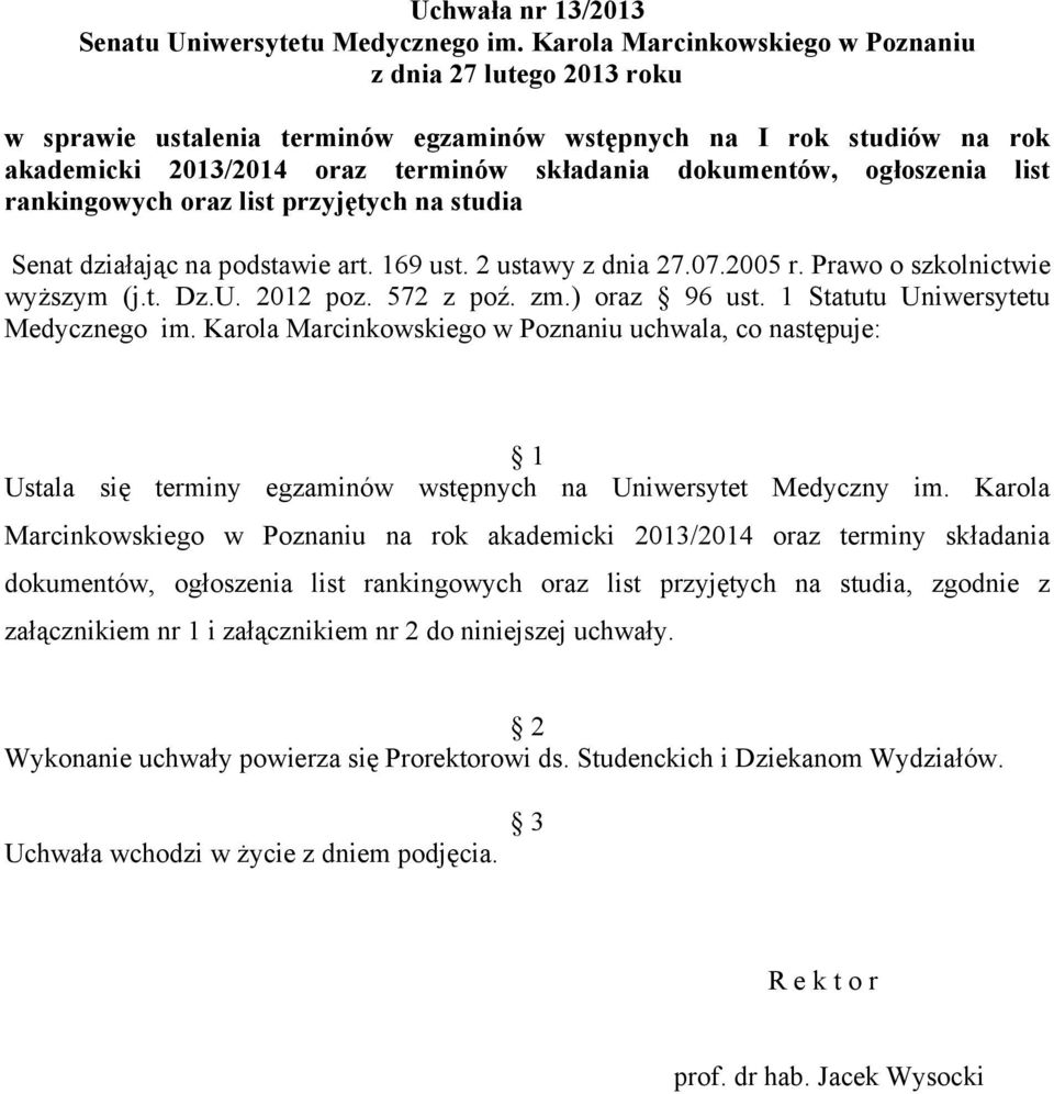 ogłoszenia list rankingowych oraz list przyjętych na studia Senat działając na podstawie art. 169 ust. 2 ustawy z dnia 27.07.2005 r. Prawo o szkolnictwie wyższym (j.t. Dz.U. 2012 poz. 572 z poź. zm.