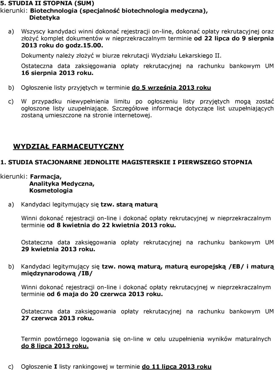 b) Ogłoszenie listy przyjętych w terminie do 5 września 2013 roku c) W przypadku niewypełnienia limitu po ogłoszeniu listy przyjętych mogą zostać WYDZIAŁ FARMACEUTYCZNY 1.