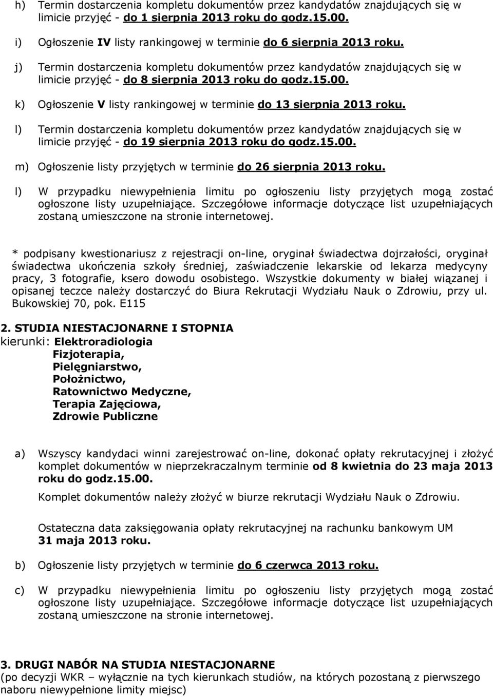 15.00. k) Ogłoszenie V listy rankingowej w terminie do 13 sierpnia 2013 roku.