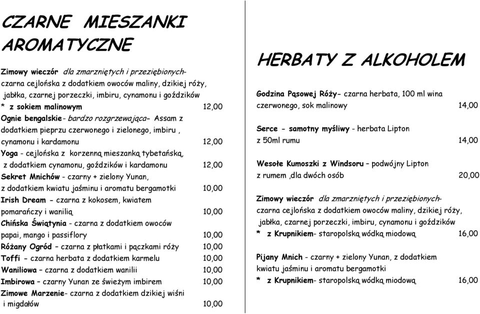 dodatkiem cynamonu, goździków i kardamonu 12,00 Sekret Mnichów - czarny + zielony Yunan, z dodatkiem kwiatu jaśminu i aromatu bergamotki 10,00 Irish Dream - czarna z kokosem, kwiatem pomarańczy i