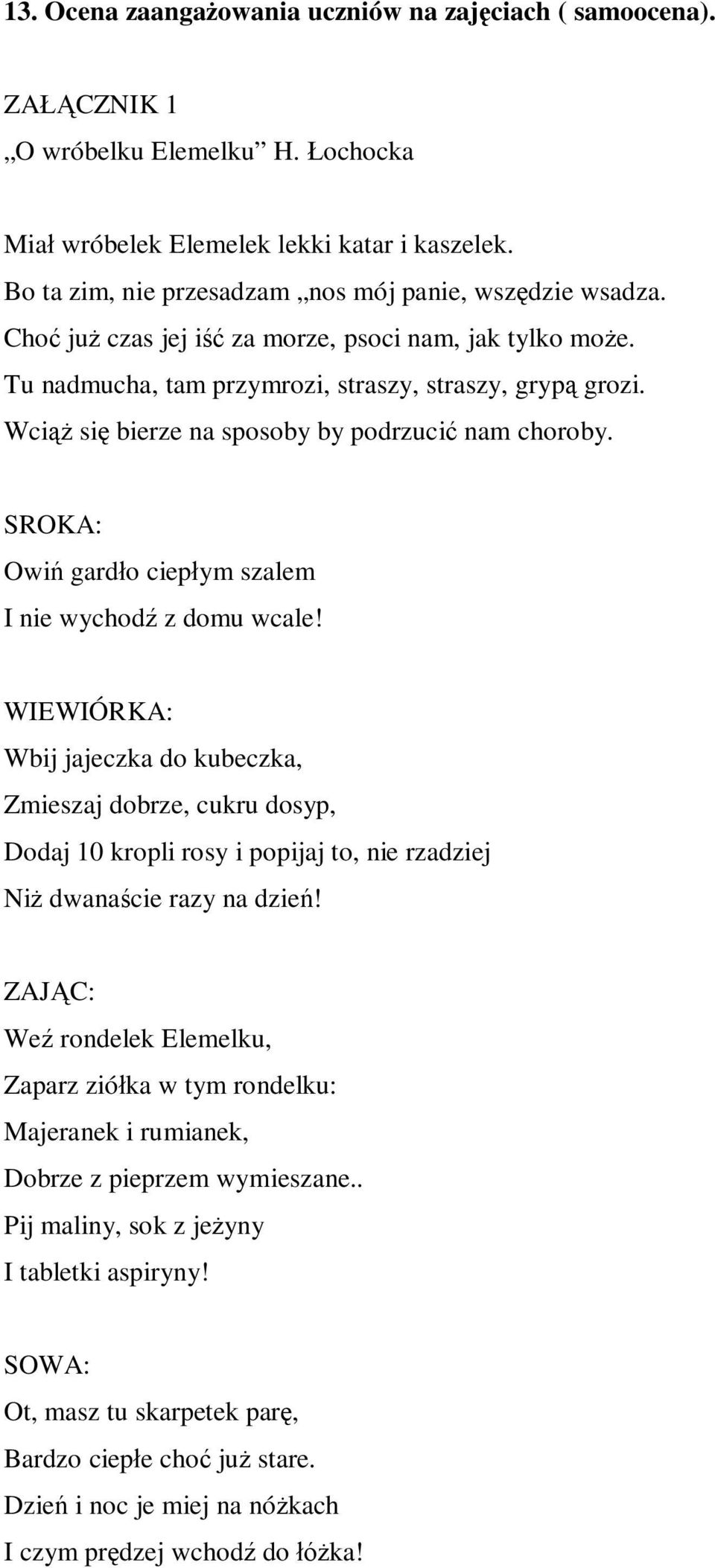 Wciąż się bierze na sposoby by podrzucić nam choroby. SROKA: Owiń gardło ciepłym szalem I nie wychodź z domu wcale!