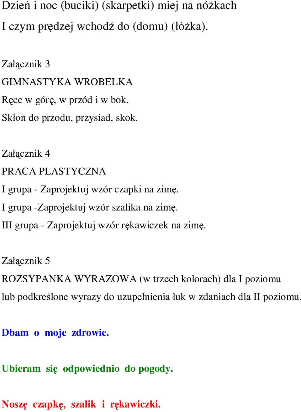 Załącznik 4 PRACA PLASTYCZNA I grupa - Zaprojektuj wzór czapki na zimę. I grupa -Zaprojektuj wzór szalika na zimę.