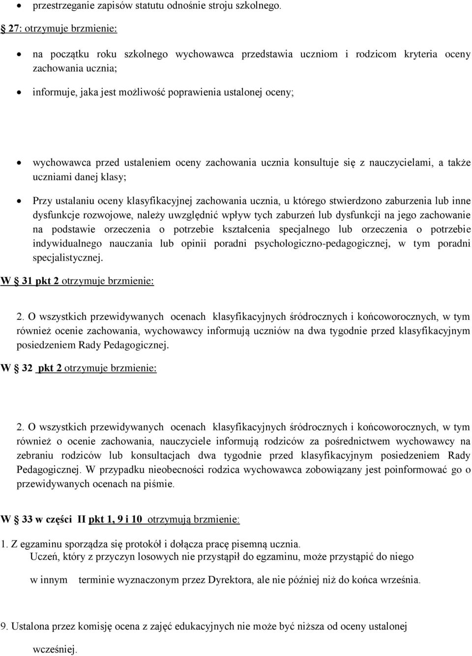 przed ustaleniem oceny zachowania ucznia konsultuje się z nauczycielami, a także uczniami danej klasy; Przy ustalaniu oceny klasyfikacyjnej zachowania ucznia, u którego stwierdzono zaburzenia lub